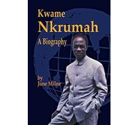 Kwame Nkrumah, a Biography 2 edition by Milne, June (2006) Paperback