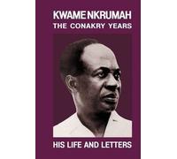 [Kwame Nkrumah the Conakry Years: HIs Life and Letters] (By: June Milne) [published: January, 1991]