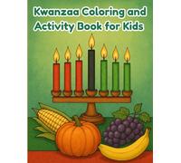 Kwanzaa Coloring and Activity Book For Kids: 50 pages of Kwanzaa Themed Coloring and Activity Pages Introducing Kids to the History, Tradition and Values of Kwanzaa