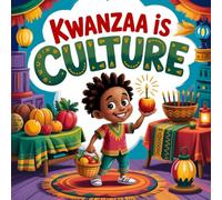 Kwanzaa Is Culture : Holiday Book for Children Learning About Unity and Heritage, the Kinara, Kwanzaa Book for Kids Who Want to Learn Their Roots