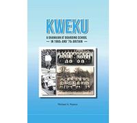 KWEKU: A Ghanaian At Boarding School In 1960s and '70s Britain