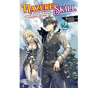 KWKM - Hazure Skill: The Guild Member with a Worthless Skill Is Actually a Legendary Assassin, Vol. 2 LN: Volume 2 (HAZURE SKILL LEGENDARY ASSASSIN NOVEL SC)