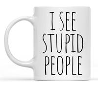 KWQDOZF Coffee Mug for Your Mom Dad Sister Or Brother I See Stupid People Coffee Cup White Gift for Women Men 11Oz