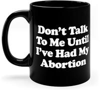 KWQDOZF Don't Talk to Me Until I've Had My Abortion Coffee Mug Novelty Coffee Cup Double Side Printed Ceramic Tea Mug for Mom Dad Friend Wife Husband Gift 11oz