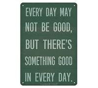 KWQDOZF Every Day MayBe Good But There's Something Good in Every Day Inspirational Wall Art Tin Signs Decor Motivational Quotes Retro Decoration for Home Farmhouse Office 8X12 Inch