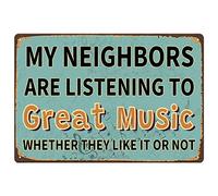 KWQDOZF Funny Sarcastic Metal Sign, Man Cave Bar Decor, My Neighbors Are Listening to Great Music Whether They Like It Or Not, 12x8 Inches Wall Plaque Decoration