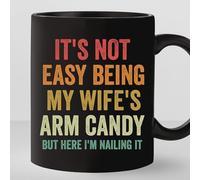 KWQDOZF It'sEasy Being My Wife's Arm Candy But Here I Am Nailing It Coffee Mug Novelty Coffee Mugs Double Side Printed Ceramic Cup for Tea Milk with Handle 11oz