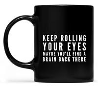KWQDOZF Keep Rolling Your Eyes Maybe You'll Find A Brain Back There Coffee Mug Novelty Coffee Mugs Double Side Printed Ceramic Cup for Tea Milk with Handle 11oz