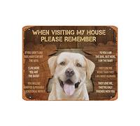 KWQDOZF Metal Sign Decor Labrador Dog When Visiting My House Please Remember Funny Metal Retro Tin Sign For Home Kitchen Farm Garden Wall Decor 8x12 Inch