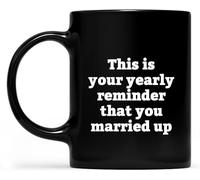 KWQDOZF This is Your Yearly Reminder that You Married Up Funny Theme Gift for Partners Coffee Mugs Novelty Coffee Cup Double Side Printed Ceramic Tea Mug for Mom Dad 11oz