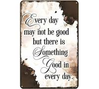 KWQDOZF Vintage Every Day MayBe Good But There is Something Good Everyday Novelty Garden Poster Metal Aluminium Tin Sign Wall Decor 8"x12"