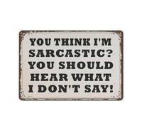 KWQDOZF You Think I'm Sarcastic You Should Hear What I Don't Say Sarcastic Office Sign Funny Metal Tin Sign Wall Decor Man Cave Bar Retro Metal Vintage Tin Sign Chic Poster Decoration 12x8 inch
