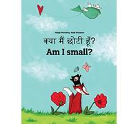 Kya maim choti hum? Am I small?: Hindi-English: Children's Picture Book (Bilingual Edition)