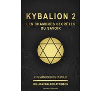 KYBALION 2 : LES CHAMBRES SECRÈTES DU SAVOIR: Tome 2 de la collection Kybalion, en français, de William Walker Atkinson (ref : livre 2 / série ... william walker atkinson / triangle éditions)