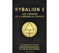 KYBALION 5 : LES TRÉSORS DE LA NOUVELLE PENSÉE: Tome 5 de la collection Kybalion, en français, de William Walker Atkinson (ref : livre 5 / série ... william walker atkinson / triangle éditions)