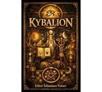Kybalion: De 7 Principes van Waarheid - Een studie van de hermetische filosofie van het oude Egypte en Griekenland - Geschreven door De Drie Ingewijden (Religie en Spiritualiteit)