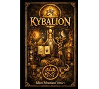 Kybalion: Die 7 Prinzipien der Wahrheit - Eine Studie der hermetischen Philosophie des alten Ägypten und Griechenlands - Verfasst von den Drei Eingeweihten (Religion und Spiritualität)