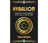 Kybalion: Hermetic Philosophy & Seven Laws of the Universe: Hermetic Philosophy & Seven Laws of the Universe (Paperback)