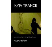 KYIV TRANCE: a crime thriller set in Ukraine during the Orange Revolution