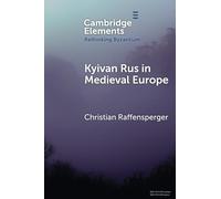 Kyivan Rus in Medieval Europe (Rethinking Byzantium)