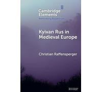 Kyivan Rus in Medieval Europe (Rethinking Byzantium)