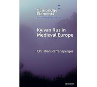 Kyivan Rus in Medieval Europe (Rethinking Byzantium)