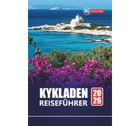 KYKLADEN REISEFÜHRER 2026: Die besten griechischen Inseln, die man besuchen kann, versteckte Juwelen, lokales Essen, Strände mit praktischen Tipps für Santorin, Mykonos, Naxos und mehr