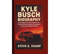 KYLE BUSCH BIOGRAPHY: The Champion Who Never Slowed Down - A Powerful Story of Speed, Determination, Family, and Unshakable Ambition