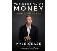The Illusion of Money: Why Chasing Money Is Stopping Yo - Paperback / softback N