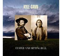 Kyle Gann - Kyle Gann: Custer And Sitting Bull