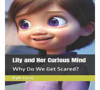Kyle Gray Lily & Her Curious Mind: Why Do We Get Scared? Paperback Book Kyle Gray Multicolor