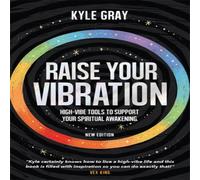 Kyle Gray Raise Your Vibration (New Edition): High-Vibe Tools to Support Kyle Gray Multicolor