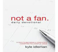 Kyle Idleman A Not a Fan Daily Devotional: 75 Days to Becoming a Completely Kyle Idleman Multicolor
