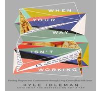 Kyle Idleman The When Your Way Isn't Working: Finding Purpose & Contentment Kyle Idleman Multicolor