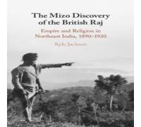 Kyle Jackson The Mizo Discovery of the British Raj Hardback Book Kyle Jackson Multicolor