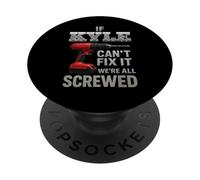 Kyle Name If Cant Fix It Personal Man Husband Handy Manly PopSockets Adhesive PopGrip