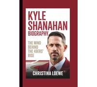KYLE SHANAHAN BIOGRAPHY: The Mind Behind the 49ers’ Rise