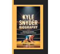 KYLE SNYDER: Wrestling with Greatness. The Life and Triumphs of Kyle Snyder.