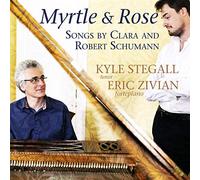 Kyle Stegall & Eric Zivian - Myrtle & Rose: Songs By Clara and Robert Schumann