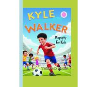 Kyle Walker Biography For Kids: How the Fastest Kid on the Block Became a Football Hero