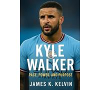 Kyle Walker: Pace, Power, and Purpose: The Unstoppable Rise of England’s Relentless
