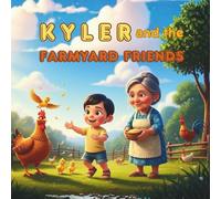 Kyler and the Farmyard Friends: A story about little Kyler who learns the joy of caring, patience, and love as he spends a heartfelt day in the farm.