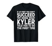Kyler - If at First You Don't Succeed Try Doing What T-Shirt