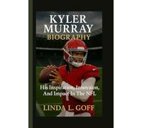 Kyler Murray Biography.: His Inspiration, Innovation, And Impact In The NFL.