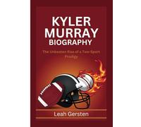 KYLER MURRAY BIOGRAPHY: The Unbeaten Rise of a Two-Sport Prodigy