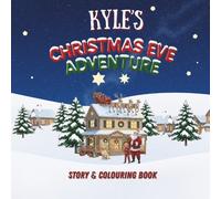 Kyle's Christmas Eve Adventure!: YOUR CHILD, THE CHRISTMAS HERO! A Personalized Story & Colouring Book featuring your child. (A Christmas Eve Adventure)