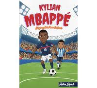 KYLIAN MBAPPÉ BIOGRAPHIE POUR ENFANTS: Une histoire inspirante pour les jeunes lecteurs qui aiment le football et croient en leur rêve