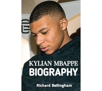 Kylian Mbappe Biography: The Inspirational Story of Kylian Mbappe's Successful Footage Career