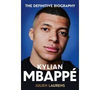 Kylian Mbappe : The Definitive Biography of the World Cup Star