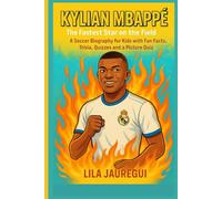 KYLIAN MBAPPÉ: The Fastest Star on the Field - A Soccer Biography for Kids with Fun Facts, Trivia, Quizzes and a Picture Quiz
